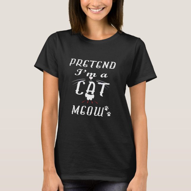 Funny Ca so tun, als wäre ich eine Katze Meow T-Shirt (Vorderseite)