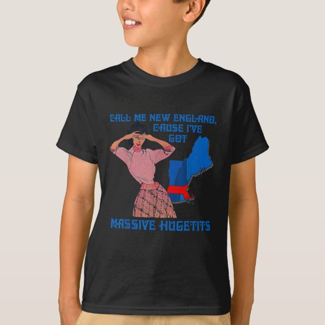 Funny Call Me New England Cause I Ve Got Mive Huge T-Shirt (Vorderseite)