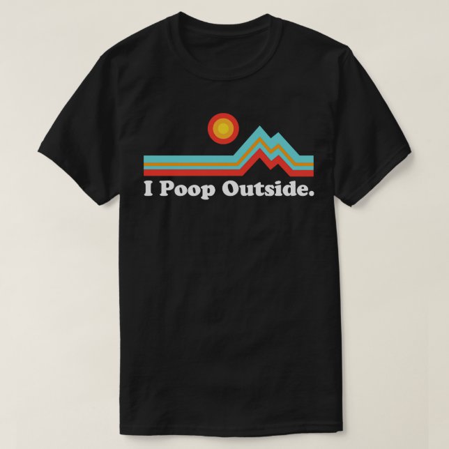 Funny Camping für Outrsman Kackte ich draußen T-Shirt (Design vorne)