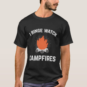Funny Camping I Binge Watch Campfire for Campers T-Shirt