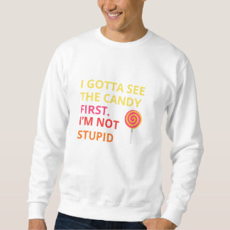 Funny Candy T-shirt |''I Gotta See The Candy First Sweatshirt