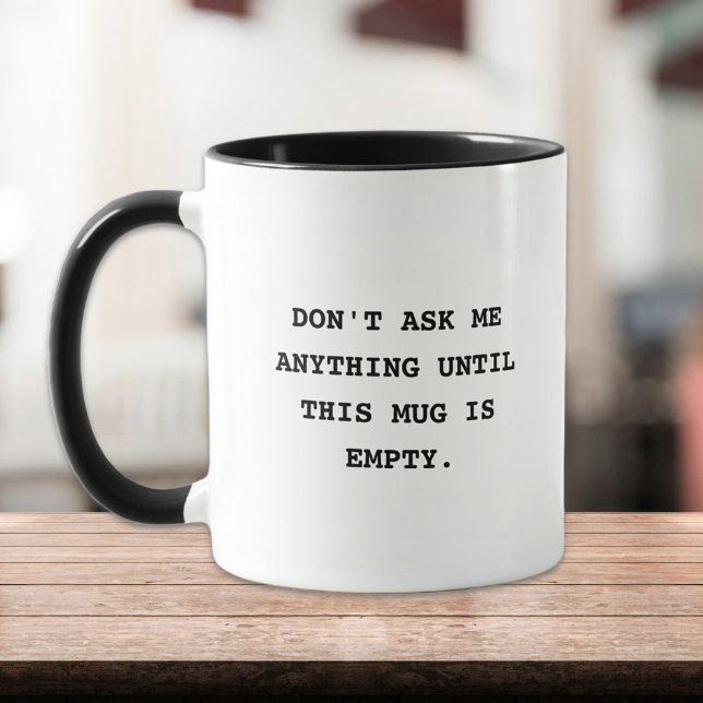 Funny Capture Simple Black and White Coffee Tasse (dont ask me anything until this mug is empty funny morning mood coffee mug)