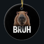Funny Capybara Bruh Keramik Ornament<br><div class="desc">Funny Capybara Bruh</div>