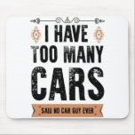 Funny Car Typ Geschenk habe ich zu viele Autos Vin Mousepad<br><div class="desc">Erstellen Sie ein tolles Accessoire für die einzige Maus,  die Sie gewollt haben,  sich mit einem benutzerdefinierten Mousepad für Ihre Zuhause oder Ihr Büro herumzuschleppen! Dekorieren Sie es mit Ihrem Lieblingsbild oder wählen Sie aus Tausenden von Designs,  die großartig aussehen und schützen Sie Ihre Maus vor Kratzern und Schmutz.</div>