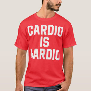 Funny Cardio ist Hardio Fitness und Gym Cardio ist T-Shirt