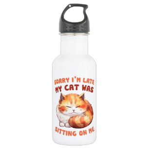 Funny Cat Entschuldigung - Verspätung wegen meiner Edelstahlflasche