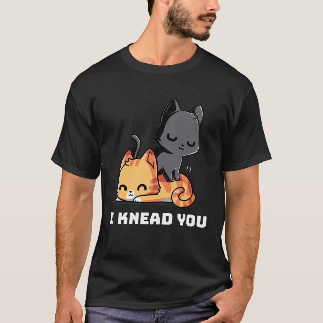 Funny Cat I Knead You Kitty Cat Lovers Womens Mens T-Shirt (Vorderseite)