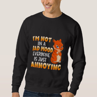 Funny Cat I'm Not In A Bad Mood Everyone Is Just A Sweatshirt
