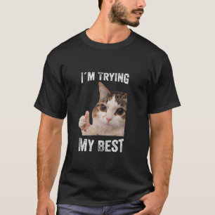 Funny Cat Meme Ich versuche mein Bestes T-Shirt