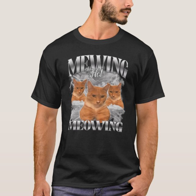Funny Cat Meme Mewing Not Meowing Pet Cat Trend Qu T-Shirt (Vorderseite)