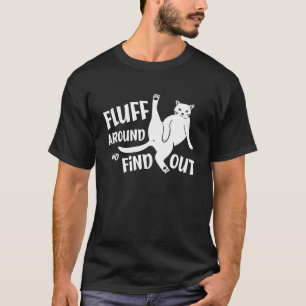 Funny Cat Shirt Fluff umher und finden Sie heraus,