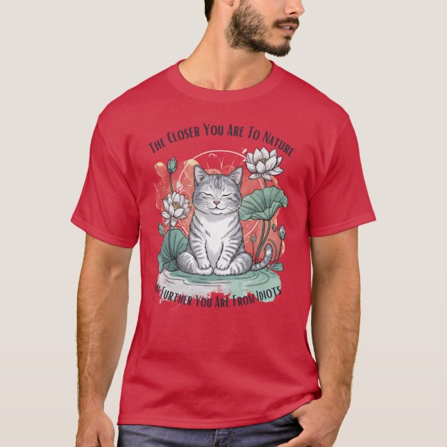 Funny Cathe Closer You Areo Naturehe Further You A T-Shirt (Vorderseite)