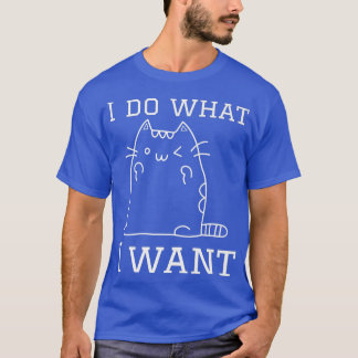 funny CatIdo what Iwant with mycat T-Shirt