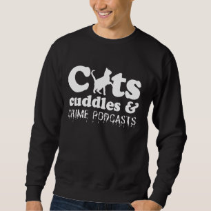 Funny Cats Cuddles Crime Podcasts Murder Mystery H Sweatshirt
