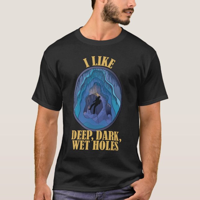 Funny Caving - Ich mag tiefe dunkle Nasslöcher T-Shirt (Vorderseite)