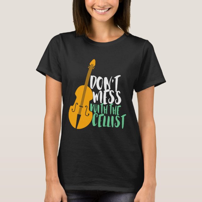 Funny Cello Player Dont Mess With The Cellist  T-Shirt (Vorderseite)
