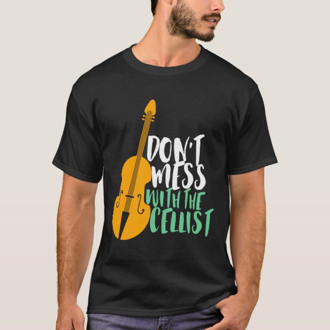 Funny Cello Player Dont Mess With The Cellist  T-Shirt (Vorderseite)