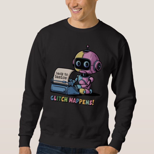 🤖 Funny Chatbot Developer Glitch Happens Meme Sweatshirt (Vorderseite)