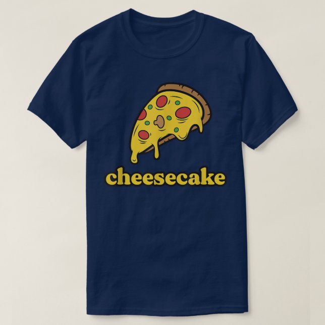 Funny Cheese Pizza Cheesecake  T-Shirt (Design vorne)