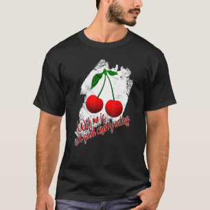 Funny Cherry Sprichwort Cherry Eating Red Cherries T-Shirt