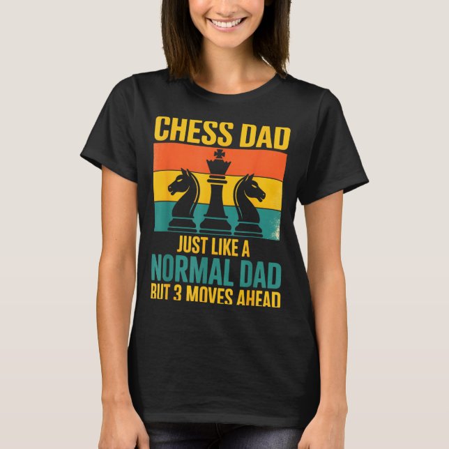 Funny Chess Dad Like Normal Dad Three Moves Ahead  T-Shirt (Vorderseite)