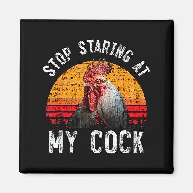 Funny Chicken Rooster Stop Staring At My Gift  Magnet (Vorne)