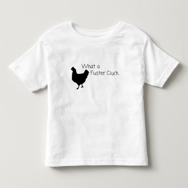 Funny Chicken Spaß: Was für ein Fuster Cluck? Kleinkind T-shirt (Vorderseite)