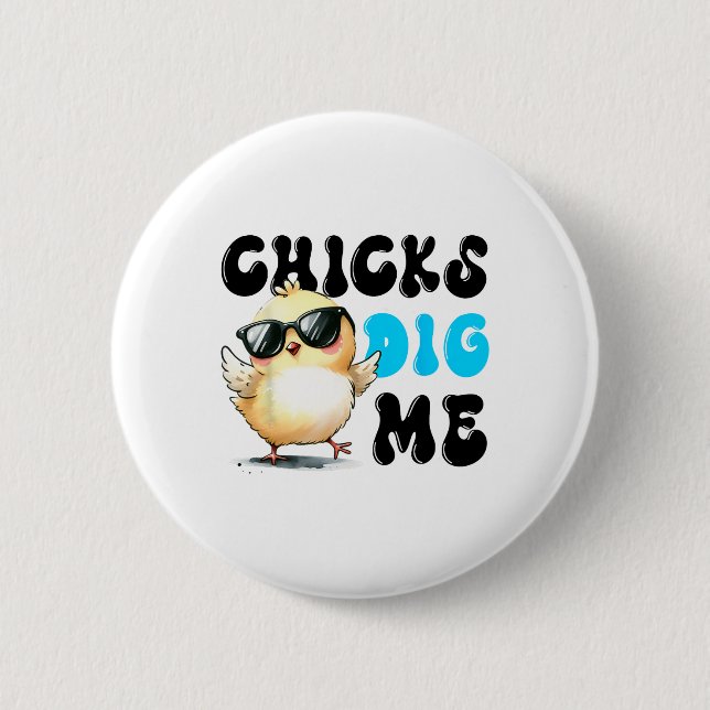 Funny Chicks Dig Me Osterfest Ostern 1 Button (Vorderseite)