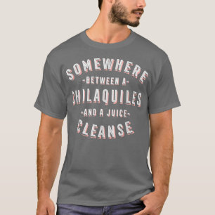 Funny Chilaquiles und eine Juice Cleanse Tortilla T-Shirt