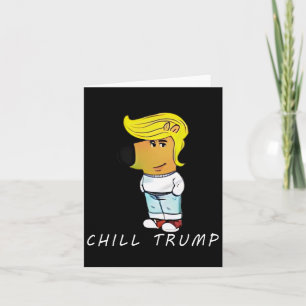 Funny Chill Trump Meme Men Women Teen Karte