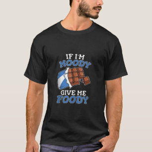 Funny Chocolate Candy Bar If Im Moody Give m T-Shirt