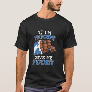 Funny Chocolate Candy Bar If Im Moody Give m T-Shirt