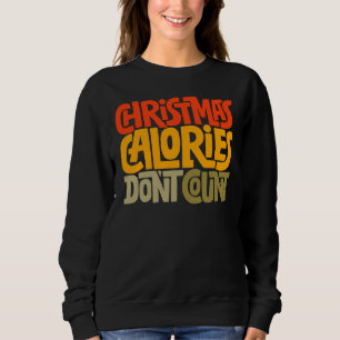 Funny Christmas Calories zählen Design nicht Sweatshirt