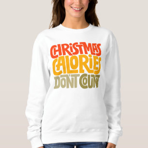Funny Christmas Calories zählen Design nicht Sweatshirt