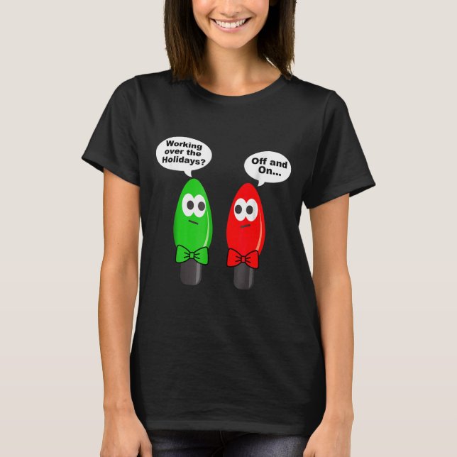 Funny Christmas Lights Joke Light Bulb Working Off T-Shirt (Vorderseite)