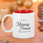 Funny Christmas Morning Person Kleine Geschenk Zweifarbige Tasse<br><div class="desc">Funny Holiday Tasse lesen Ich bin NUR MORGEN PERSON AM 25. DEZEMBER in einem minimalistischen,  modernen Typografie-Design. Niedliches kleine Geschenk für den,  der morgens nicht aus dem Bett kommt!</div>