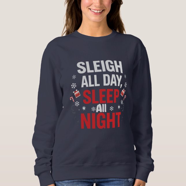 Funny Christmas “Sleigh All Day, Sleep All Night" Sweatshirt (Vorderseite)