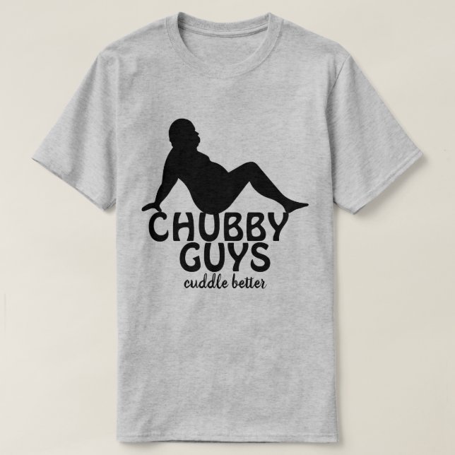 Funny Chubby Typ Cuddle Better T-Shirt (Design vorne)