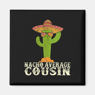 Funny Cinco De Mayo Fiesta Meme Sprichwort Nacho A Magnet