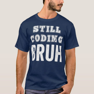 Funny Coder Coding noch Bruh Meme Software T-Shirt