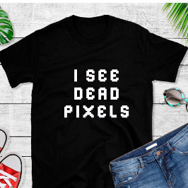 Funny Coder Programmierer Ich sehe Dead Pixels T - T-Shirt