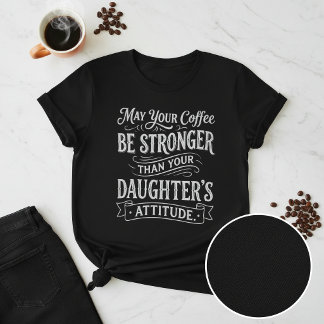 Funny Coffee and Daughter's Attitude T-Shirt
