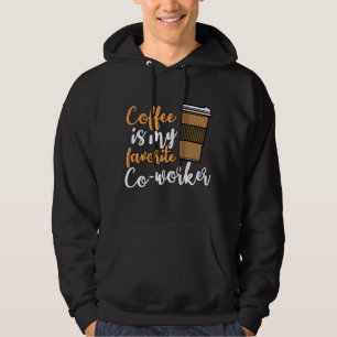 Funny Coffee Drinker Co-Worker Quote Coffeine Lov Hoodie