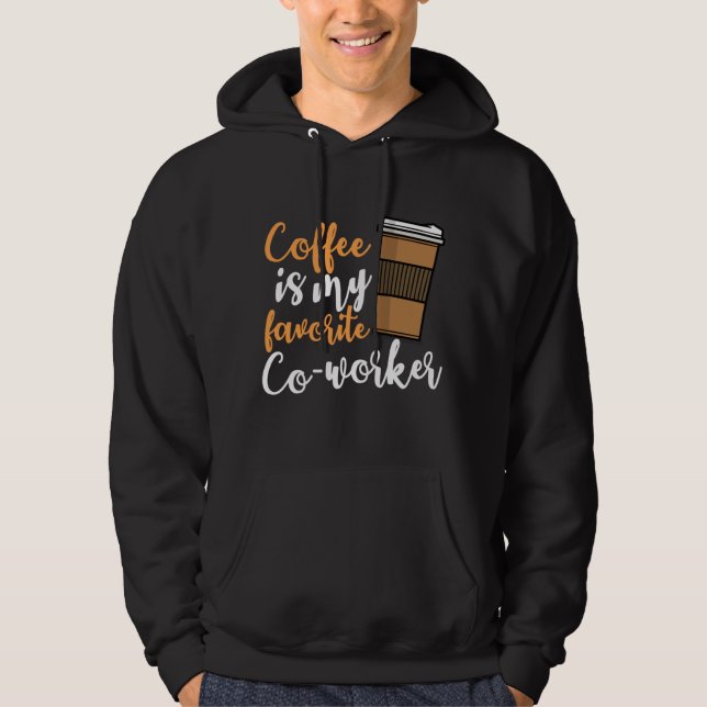 Funny Coffee Drinker Co-Worker Quote Coffeine Lov Hoodie (Vorderseite)