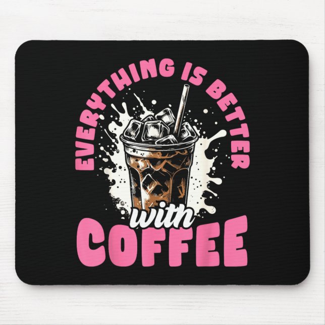 Funny Coffee Gift - Everything Is Better With Coff Mousepad (Vorne)
