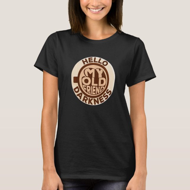 Funny Coffee Hello My Old Friend Darkness Coffee L T-Shirt (Vorderseite)