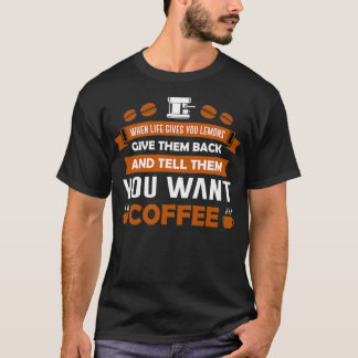 Funny Coffee Lover Geschenk, wenn das Leben dir Zi T-Shirt