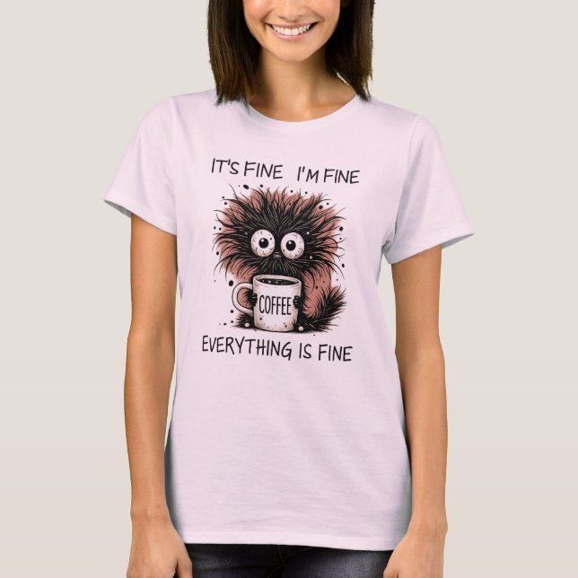 Funny Coffee Monster Mug Design - It's Fine  T-Shirt (Vorderseite)