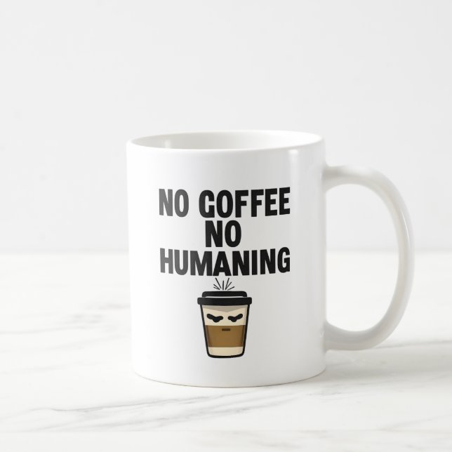 Funny Coffee Mug: "NO COFFEE NO HUMANING" Slogan. Kaffeetasse (Rechts)