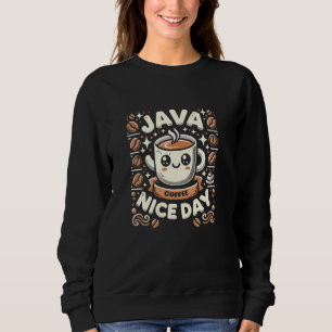 Funny Coffee Puns Java Nice Day Sweatshirt
